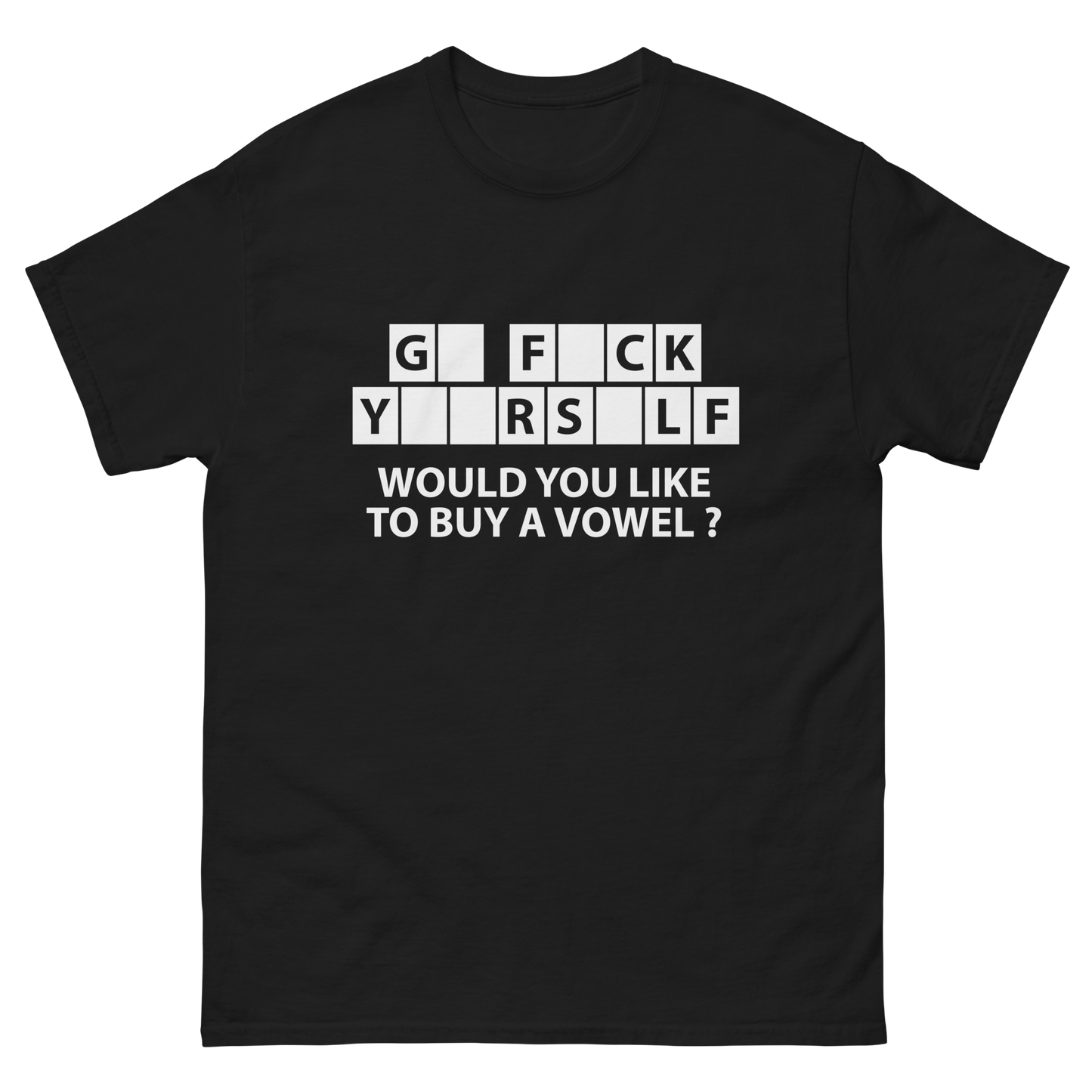 Go F*ck Yourself Would You Like To Buy A Vowel T-Shirt