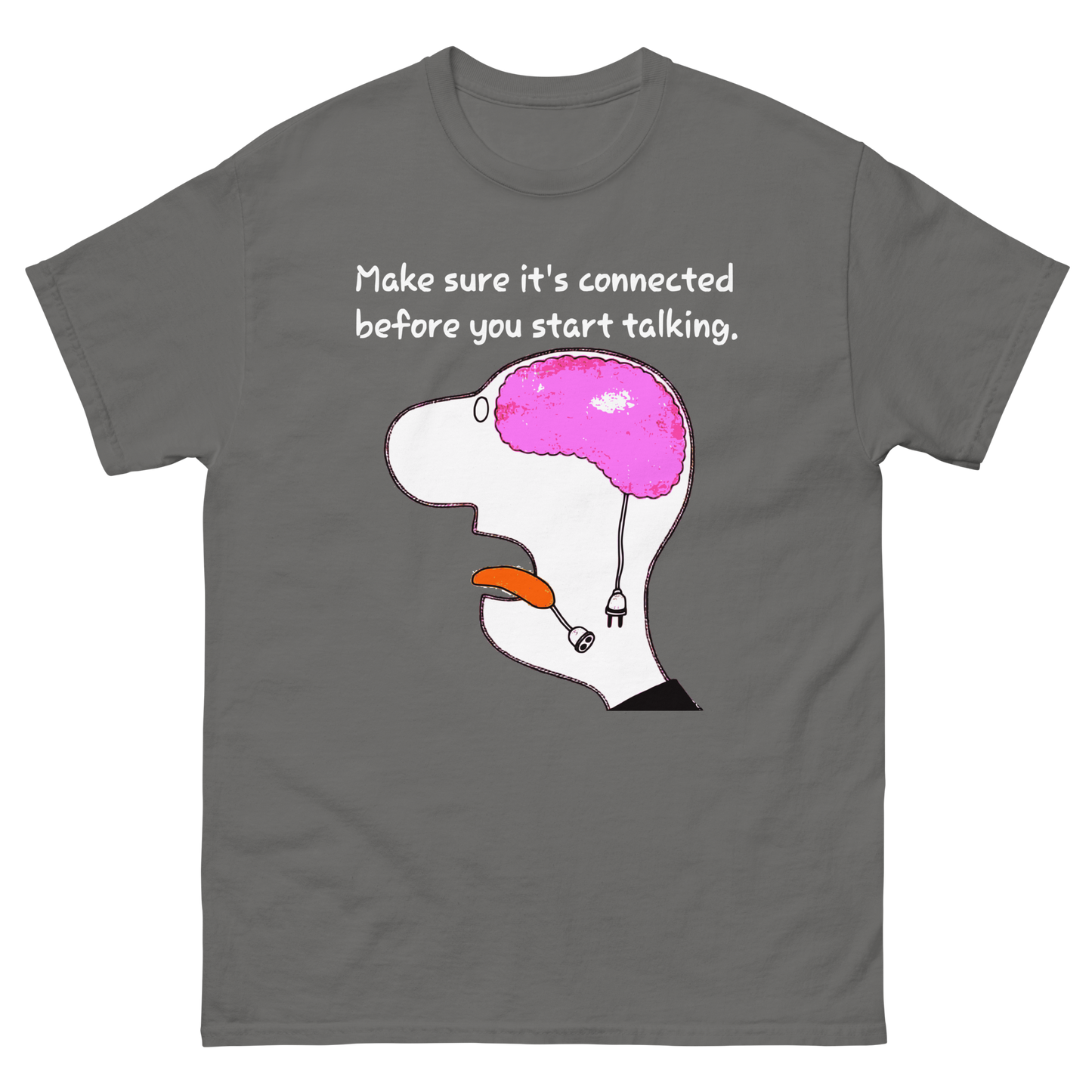 Make Sure It's Connected Before You Start Talking T-Shirt