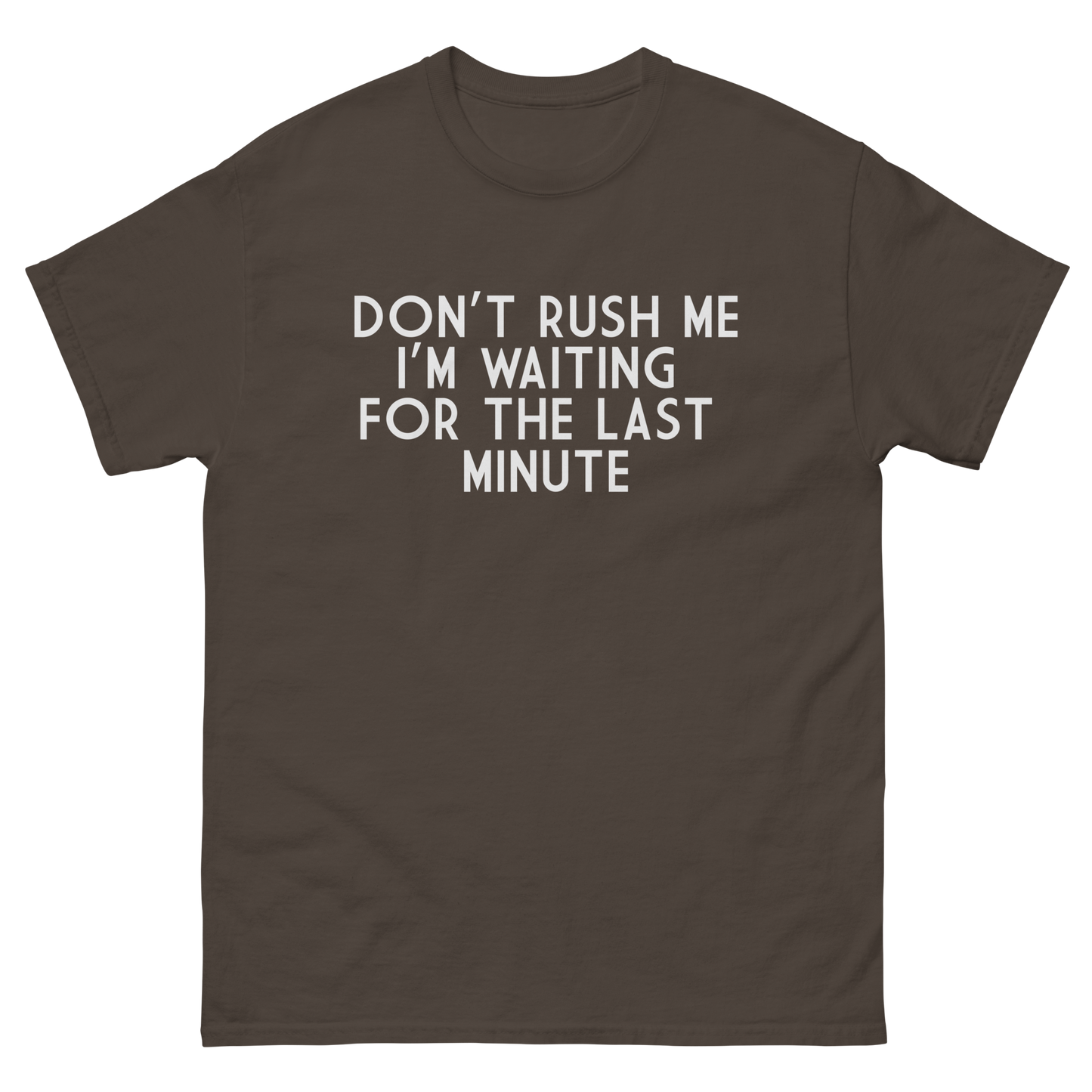 Don't Rush Me I'm Waiting For The Last Minute T-Shirt