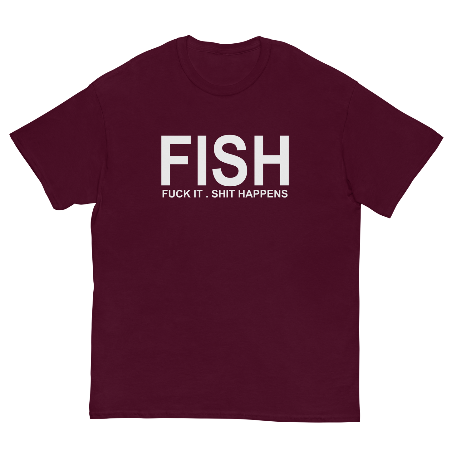 FISH F*ck It Sh*t Happens T-Shirt