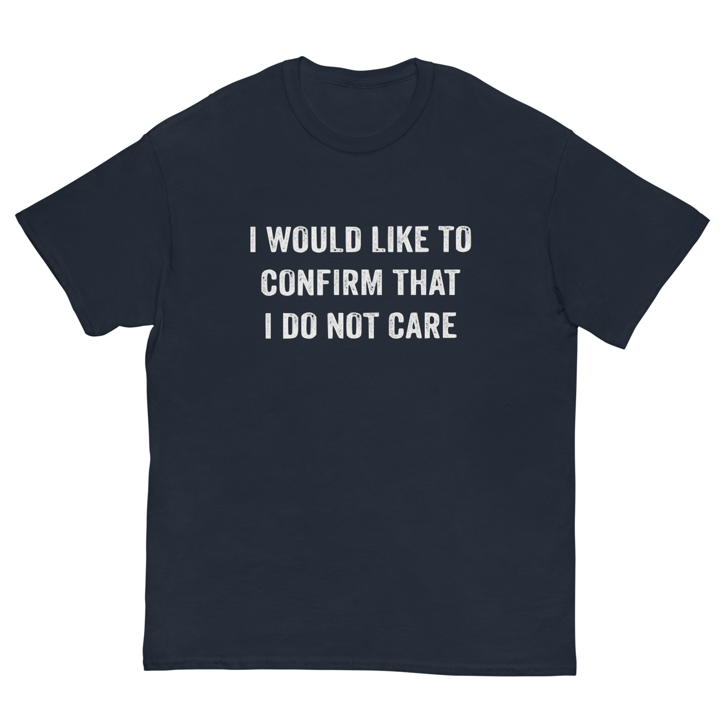 I Would Like To Confirm That I Do Not Care T-Shirt