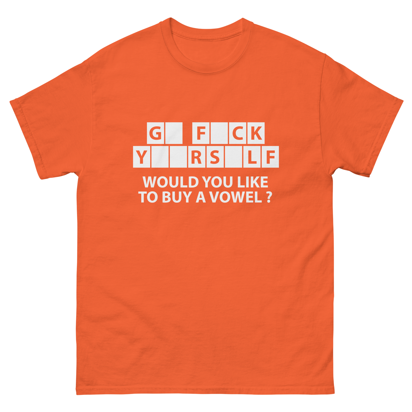 Go F*ck Yourself Would You Like To Buy A Vowel T-Shirt