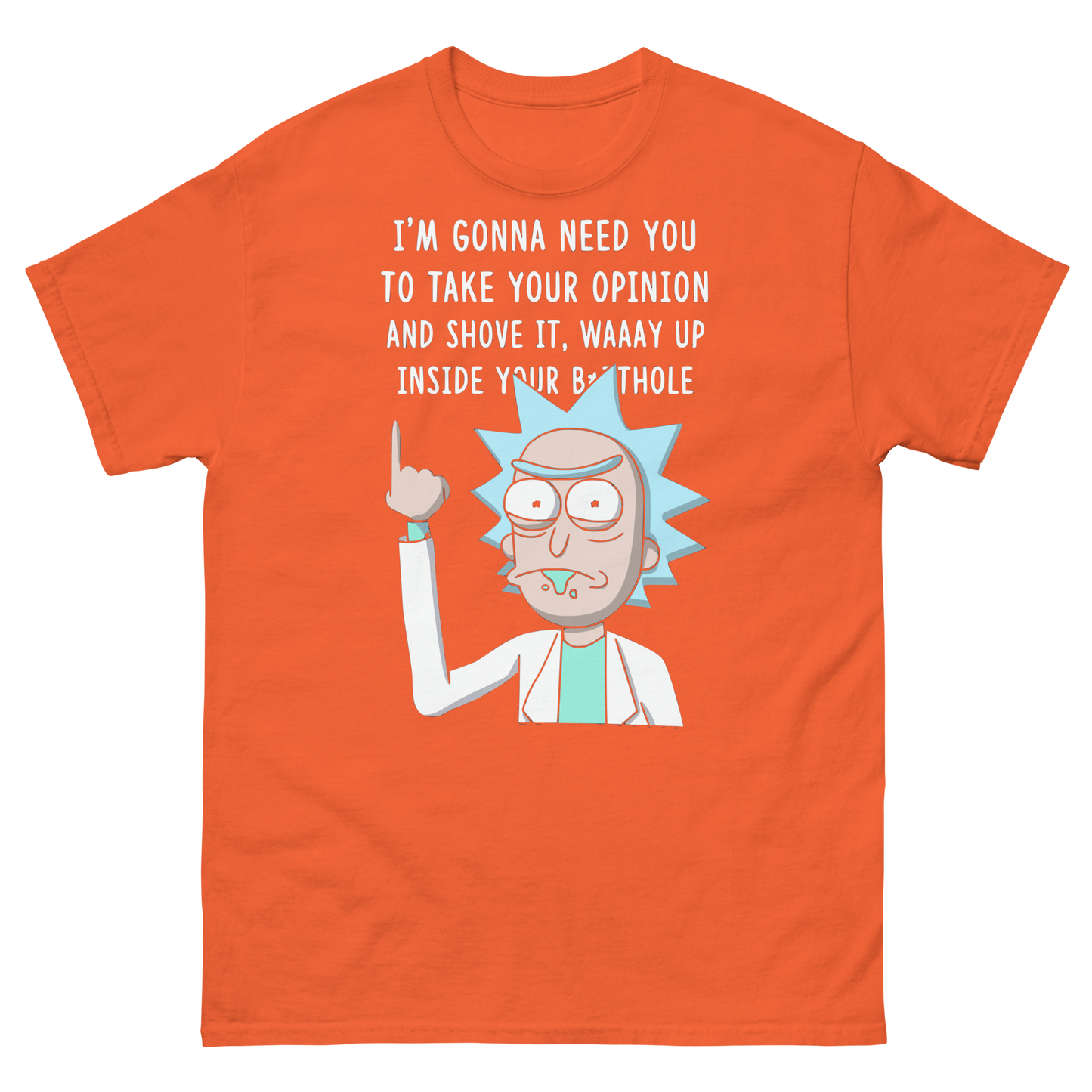 I'm Gonna Need You To Take Your Opinion and Shove It Waaay Up Inside Your B*tthole T-Shirt
