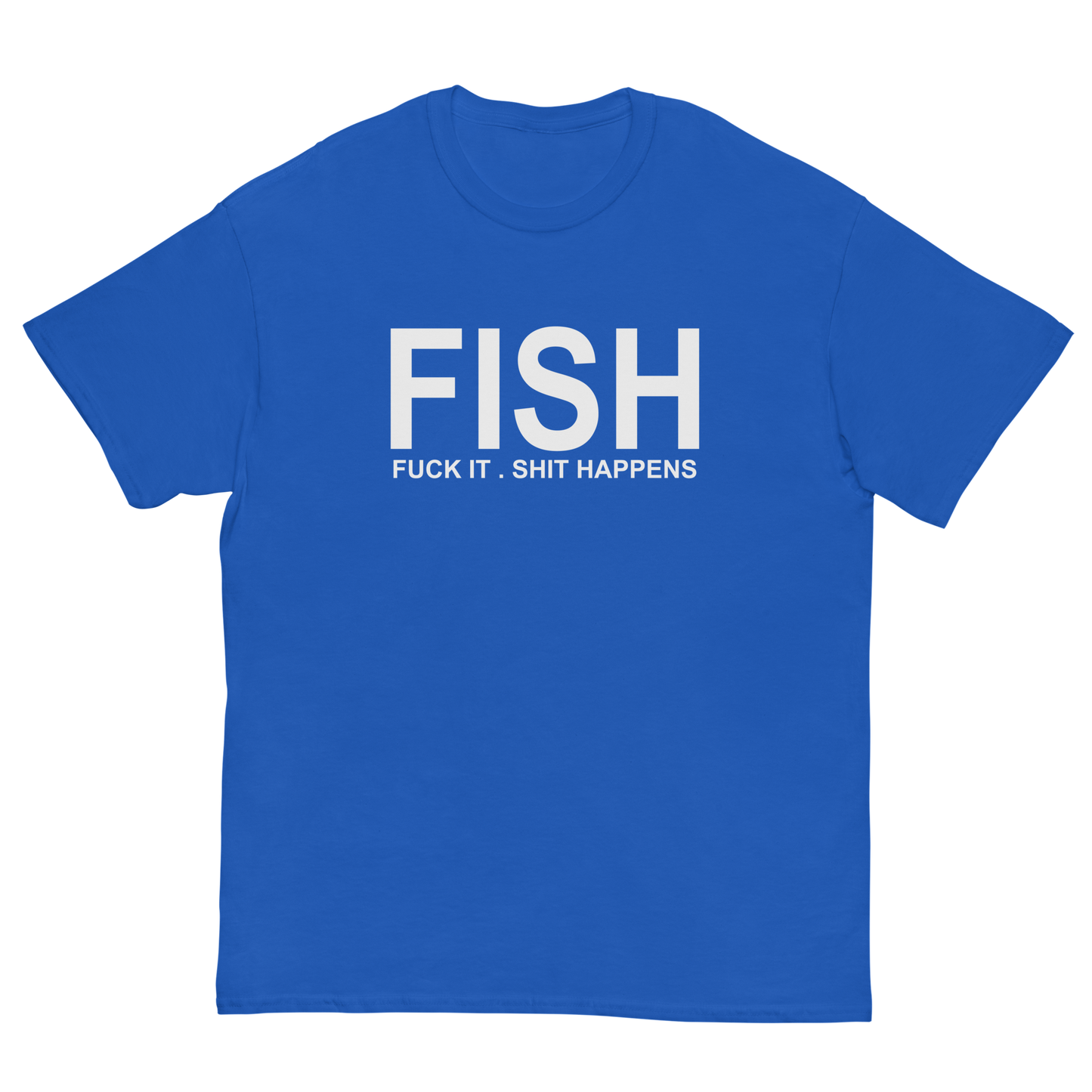 FISH F*ck It Sh*t Happens T-Shirt